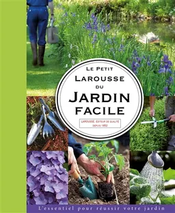 Le petit Larousse du jardin facile : l'essentiel pour réussir votre jardin | Didier Willery, Thierry Olivaux