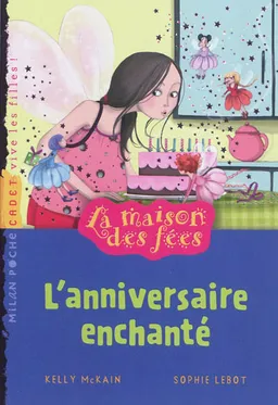 La maison des fées. L'anniversaire enchanté | Kelly McKain, Sophie Lebot