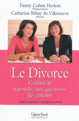 Le divorce : comment répondre aux questions des enfants | Fanny Cohen Herlem, Catherine Ribay de Villeneuve