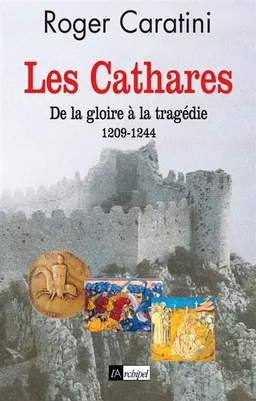 Les cathares : de la gloire à la tragédie (1209-1244) | Roger Caratini