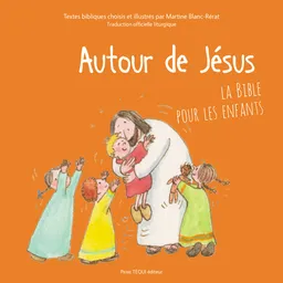Autour de Jésus : la Bible pour les enfants | Martine Blanc-Rérat, Martine Blanc-Rérat, Benoist de Sinety