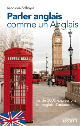 Parler anglais comme un Anglais : plus de 2.000 expressions de l'anglais d'aujourd'hui | Sébastien Salbayre