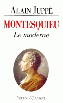 Montesquieu : le moderne | Alain Juppé