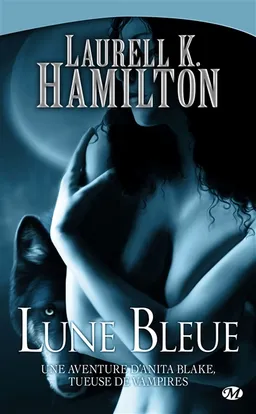 Une aventure d'Anita Blake, tueuse de vampires. Vol. 8. Lune bleue | Laurell K. Hamilton