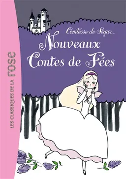 Nouveaux contes de fées | Sophie de Ségur, Iris de Moüy