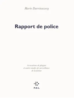 Rapport de police : accusations de plagiat et autres modes de surveillance de la fiction | Marie Darrieussecq