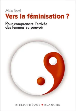 Vers la féminisation ? : pour comprendre l'arrivée des femmes au pouvoir | Alain Soral