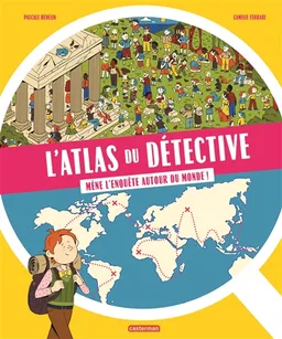 L'atlas du détective : mène l'enquête autour du monde ! | Pascale Hédelin, Camille Ferrari