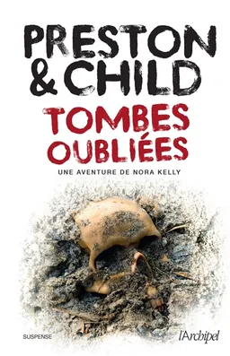 Une aventure de Nora Kelly. Tombes oubliées | Douglas Preston, Lincoln Child