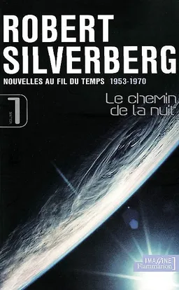 Nouvelles au fil du temps. Vol. 1. Le chemin de la nuit : 1953-1970 | Robert Silverberg