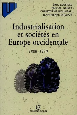 Industrialisation et société en Europe occidentale : 1880-1950 | Eric Bussière, Pascal Griset, Christophe Bouneau