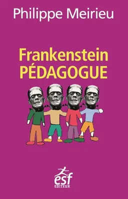 Frankenstein pédagogue | Philippe Meirieu