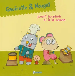 Gaufrette & Nougat. Gaufrette & Nougat jouent au papa et à la maman | Didier Jean, Zad, Sophie Collin