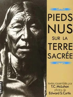 Pieds nus sur la terre sacrée | Teresa Carolyn McLuhan, Edward S. Curtis