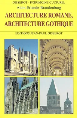 Architecture romane, architecture gothique | Alain Erlande-Brandenburg
