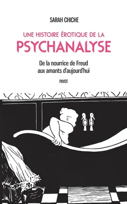 Une histoire érotique de la psychanalyse : de la nourrice de Freud aux amants d'aujourd'hui | Sarah Chiche