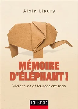 Mémoire d'éléphant ! : vrais trucs et fausses astuces | Alain Lieury