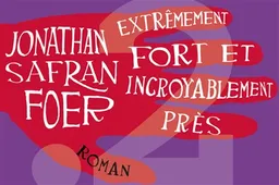 Extrêmement fort et incroyablement près | Jonathan Safran Foer
