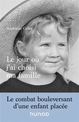 Le jour où j'ai choisi ma famille : le combat bouleversant d'une enfant placée | Stéphanie Callet, Maurice Berger