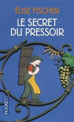 Le secret du pressoir | Elise Fischer