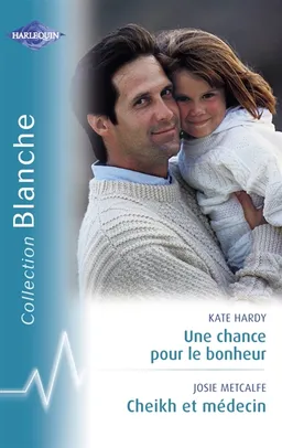 Une chance pour le bonheur. Cheikh et médecin | Kate Hardy, Josie Metcalfe