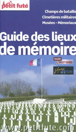 Guide des lieux de mémoire : champs de bataille, cimetières militaires, musées, mémoriaux | Dominique Auzias, Jean-Paul Labourdette