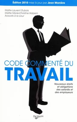 Code commenté du travail : nouveaux droits et obligations des salariés et des employeurs | Laurent Dubois, Marie-Christine Halpern, Jean Manière