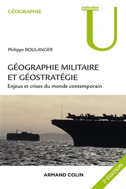 Géographie militaire et géostratégie : enjeux et crises du monde contemporain | Philippe Boulanger