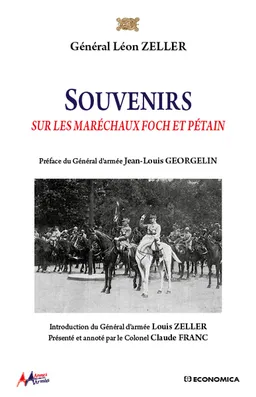 Souvenirs sur les maréchaux Foch et Pétain | Léon Zeller, Jean-Louis Georgelin, Louis Zeller, Claude Franc
