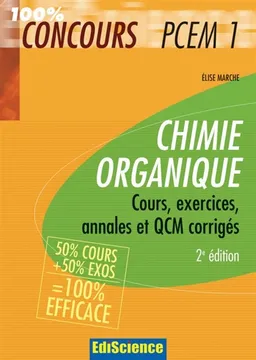 Chimie organique : cours, exercices, annales et QCM corrigés : 50 % cours + 50 % exos | Elise Marche