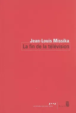 La fin de la télévision | Jean-Louis Missika