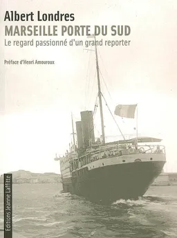 Marseille porte du Sud : le regard passionné d'un grand reporter | Albert Londres, Henri Amouroux
