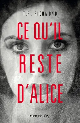 Ce qu'il reste d'Alice | T. R. Richmond