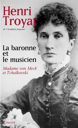 La baronne et le musicien : Madame von Meck et Tchaïkovski | Henri Troyat