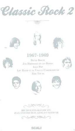 Classic rock. Vol. 2. 1967-1969 : David Bowie, Jim Morrison et les Doors, Iggy Pop, Lou Reed et le Velvet Underground, Neil Young | Bruno Juffin, Olivier Nuc, Jean-Yves Reuzeau, Nicolas Ungemuth