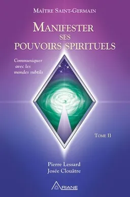 Communiquer avec les mondes subtils 2 | Saint-Germain, comte de Esprit, Pierre Lessard, Josée Clouâtre
