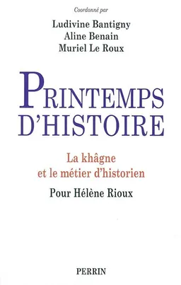 Printemps d'histoire : la khâgne et le métier d'historien, pour Hélène Rioux | Ludivine Bantigny, Alice Benain, Muriel Le Roux, Ludivine Bantigny, Alice Benain, Muriel Le Roux