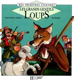 Les Grands gentils loups | Claude-Catherine Ragache, Yves Beaujard, Yves Beaujard