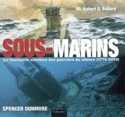 Sous-marins : la fascinante aventure des guerriers du silence (1776-2002) | Spencer Dunmore, Brian Skerry