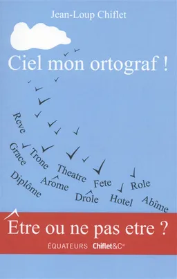 Ciel mon ortograf ! | Jean-Loup Chiflet