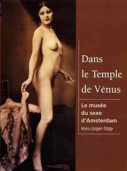 Dans le temple de Vénus : le musée érotique d'Amsterdam | Hans-Jürgen Döpp