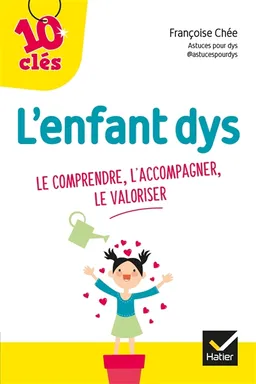 L'enfant dys : le comprendre, l'accompagner, le valoriser | Françoise Chée, Thanh Hung Ho