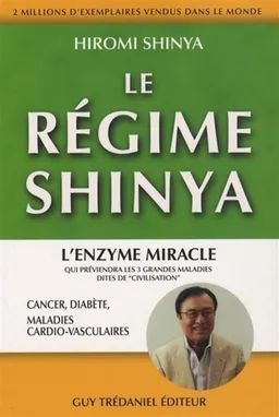 Le régime Shinya : l'enzyme miracle qui préviendra les 3 grandes maladies dites de civilisation, cancer, diabète, maladies cardio-vasculaires | Hiromi Shinya