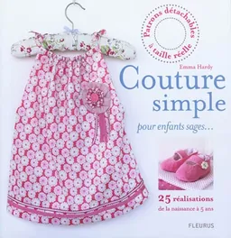 Couture simple pour enfants sages... : 25 réalisations : de la naissance à 5 ans | Emma Hardy, Michael Hill, Vanessa Davies
