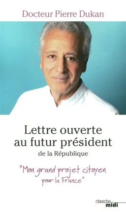 Lettre ouverte au futur président de la République : mon grand projet citoyen pour la France | Pierre Dukan