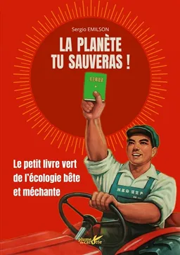La planète tu sauveras ! : le petit livre vert de l'écologie bête et méchante | Sergio Emilson