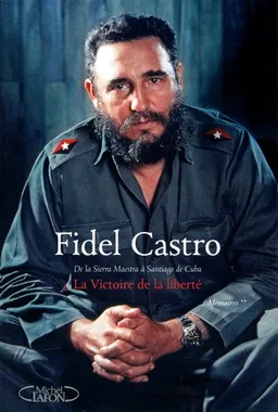 Mémoires. Vol. 2. La victoire de la liberté : de la Sierra Maestra à Santiago de Cuba | Fidel Castro