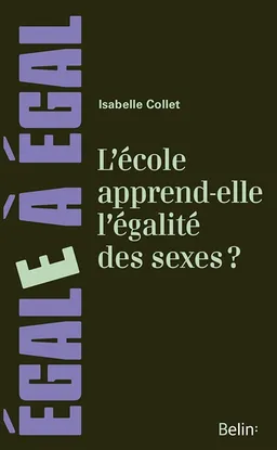 L'école apprend-elle l'égalité des sexes ? : combattre l'inégalité des sexes | Isabelle Collet