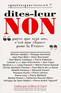 Quinquennat ? : dites-leur non ! : parce que sept ans, c'est une chance pour la France | William Abitbol, Philippe Barthelet, Jean-Paul Bled