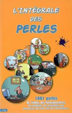 L'intégrale des perles : 1.001 perles de l'école, des fonctionnaires, des médecins, des assurances, des entreprises, des jeux de télé, des journalistes... | Sébastien Lebrun